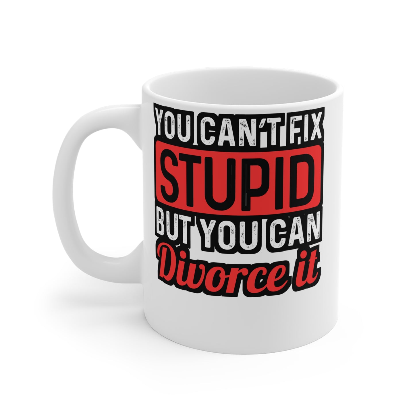 You Can't Fix Stupid But You can Divorce It - Divorce Mug for Coffee 11oz. Divorce Cup, White ceramic, Separation Mug - Divorce Gift