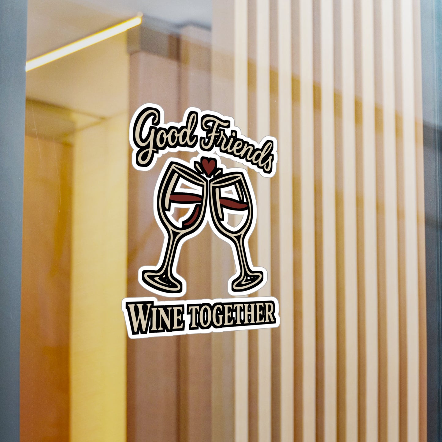 Good Friends Wine Together – Vinyl Sticker for Car Window, Laptop & Water Bottle | Funny Wine Gift for Friends