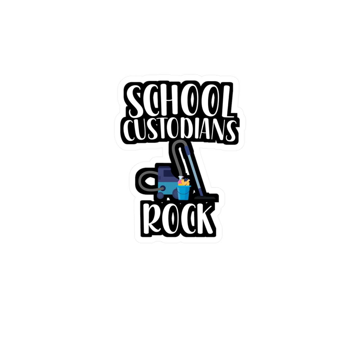 School Custodians Rock - Cleaning Sticker for Wall, Laptop, Window, Truck, Car Cleaning Gift Vinyl Funny Decal Sticker