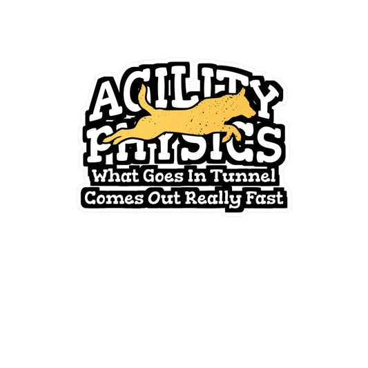 Agility Physics What Goes In Tunnel Comes Out Really Fast | Dog-trainer Sticker | Agility Decals | Dog-trainer Gift