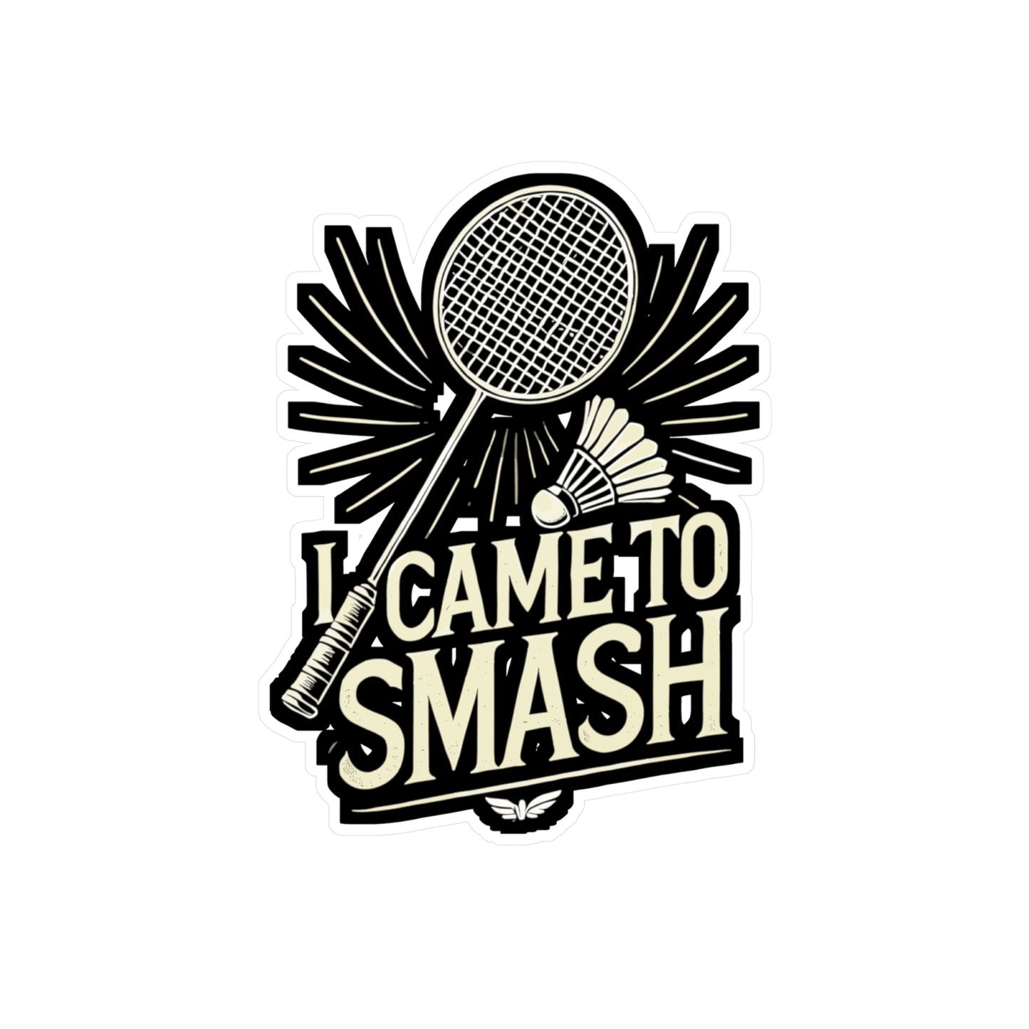 I Came To Smash - Badminton Sticker for Car Window Laptop Sticker. Water Bottle Sticker, Vinyl Smash Decal, Racket Sticker - Badminton Gift