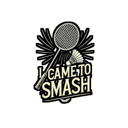 I Came To Smash - Badminton Sticker for Car Window Laptop Sticker. Water Bottle Sticker, Vinyl Smash Decal, Racket Sticker - Badminton Gift