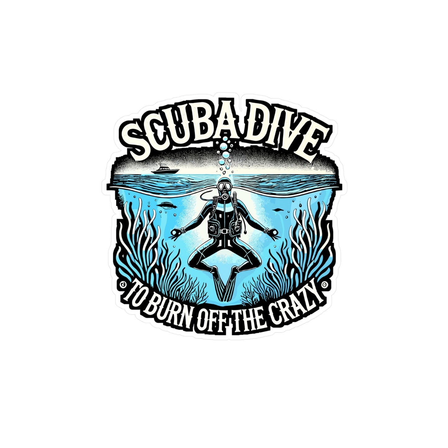 Scuba Dive to Burn Off the Crazy – Funny Scuba Diving Sticker for Laptop or Water Bottle | Ocean Lover Gift, Diver Decal