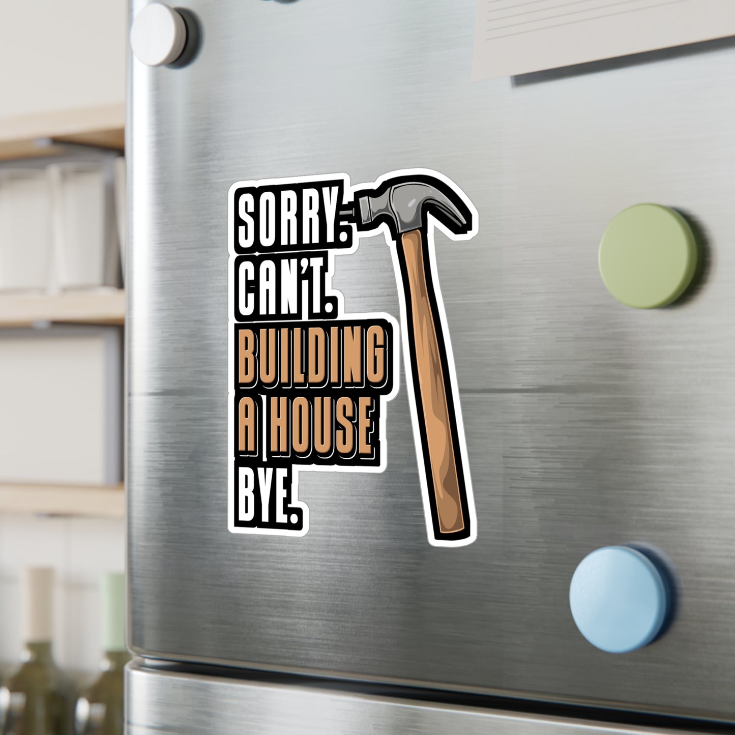 Sorry Can't Building A House Bye House Builder - Remodelling Sticker for Laptop Sticker. Water Bottle Sticker, Vinyl Drywall Decal - Remodelling Gift