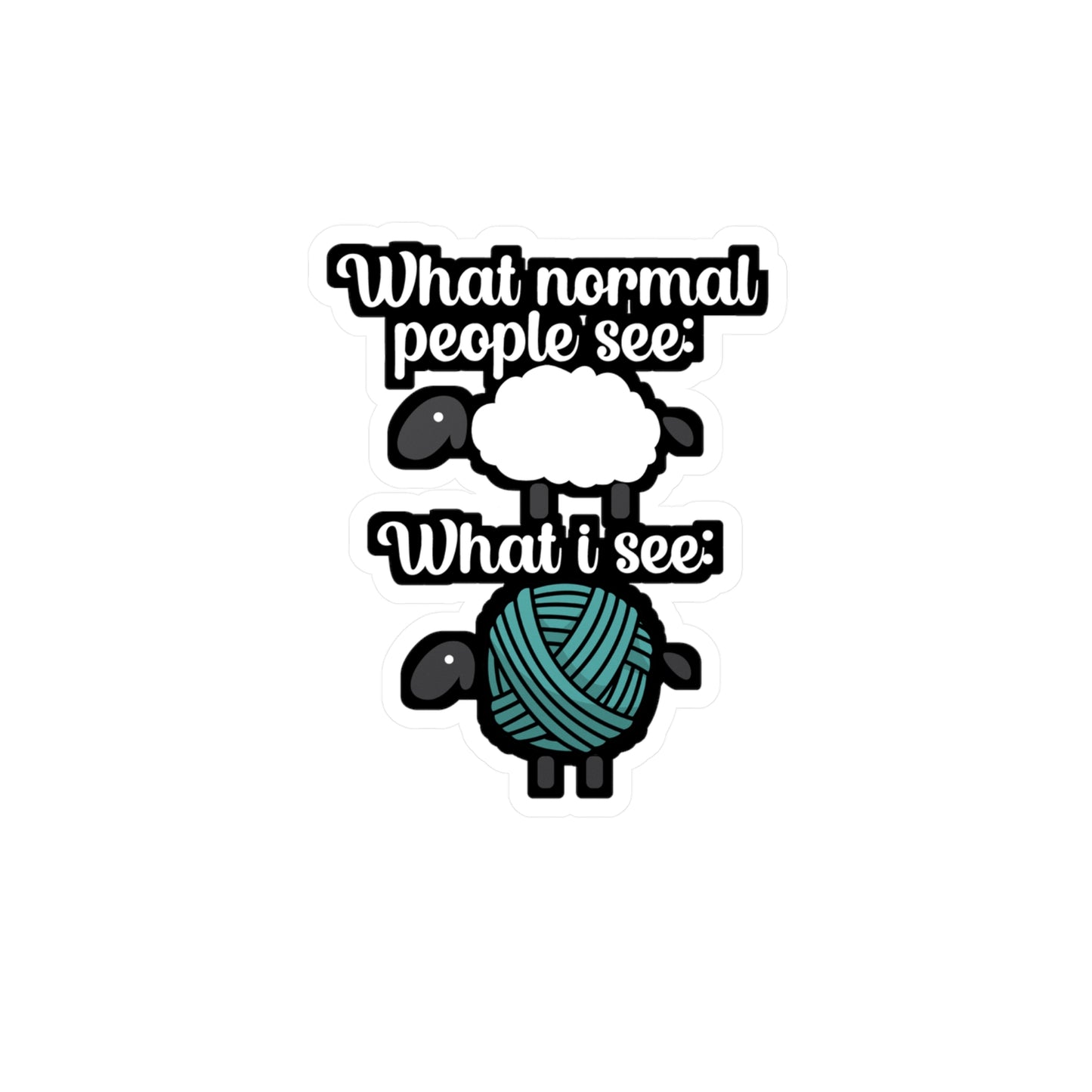 What normal People see what i see - Crocheting Sticker for Wall, Laptop, Window, Truck, Car Crocheting Gift Vinyl Crocheter Decal Sticker