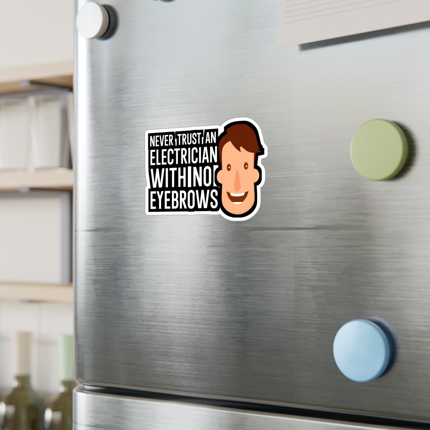 Never trust an electrician with no eyebrows - Electrician Sticker for Wall, Laptop, Window, Truck, Car Electrician Gift Vinyl Wiring Decal Sticker