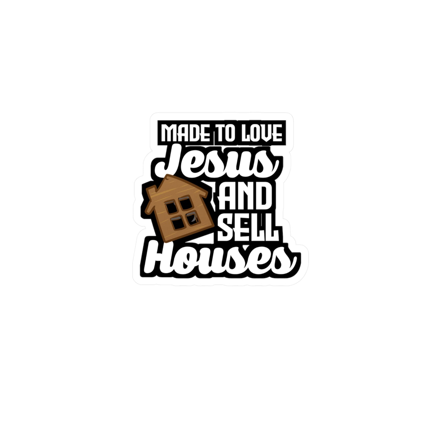 Made To Love Jesus And Sell Houses - Realtor Sticker for Laptop Sticker. Water Bottle Sticker, Vinyl Closure Decal - Realtor Gift