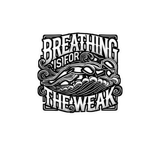 Breathing Is For The Weak – Swimming Vinyl Sticker for Laptop & Water Bottle | Swimmer Gift, Funny Water Decal