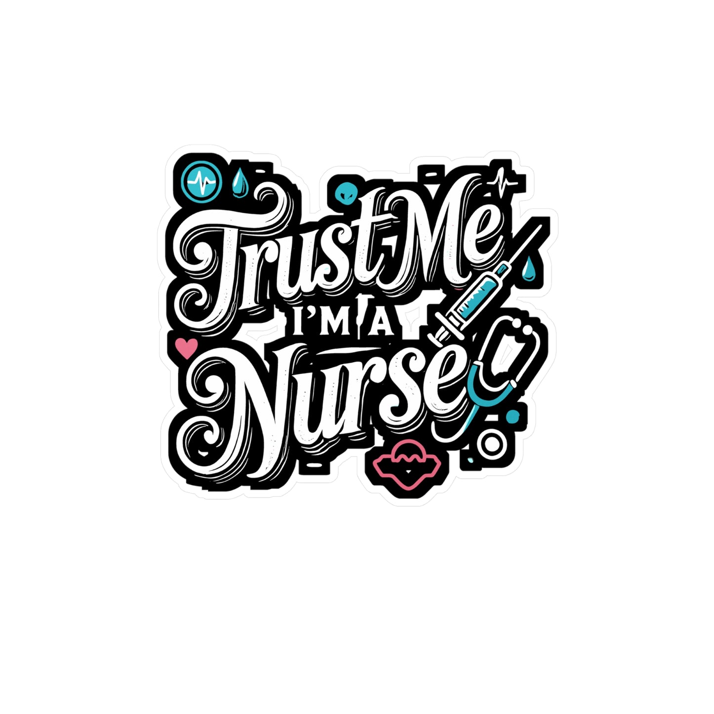 Trust Me I'm A Nurse - Nurse Sticker for Car Window Laptop Sticker. Water Bottle Sticker, Vinyl Nursing Decal, Syringe Sticker - Nurse Gift