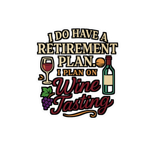 I Do Have A Retirement Plan – Wine Tasting Vinyl Sticker for Laptop or Water Bottle | Funny Retired Gift, Travel Decal