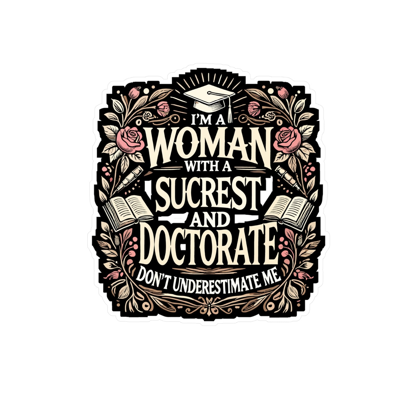 I'm A Woman With A Doctorate Don't Underestimate Me - Educated woman Sticker for Laptop Sticker. Water Bottle Sticker, Vinyl Doctorate Decal - Educated woman Gift