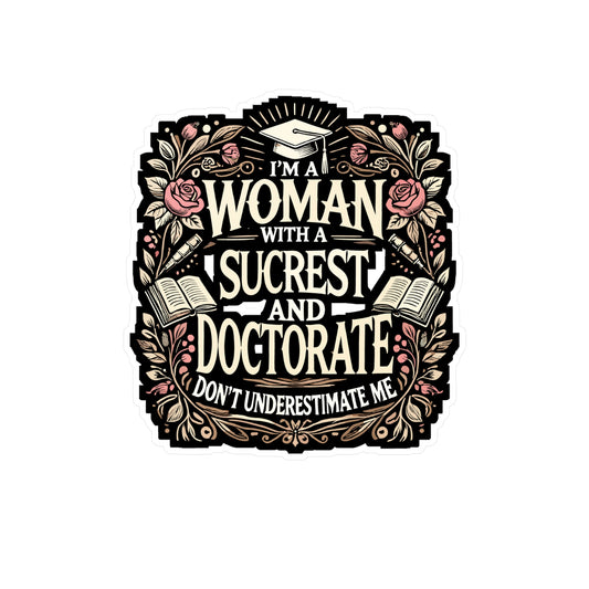 I'm A Woman With A Doctorate Don't Underestimate Me - Educated woman Sticker for Laptop Sticker. Water Bottle Sticker, Vinyl Doctorate Decal - Educated woman Gift