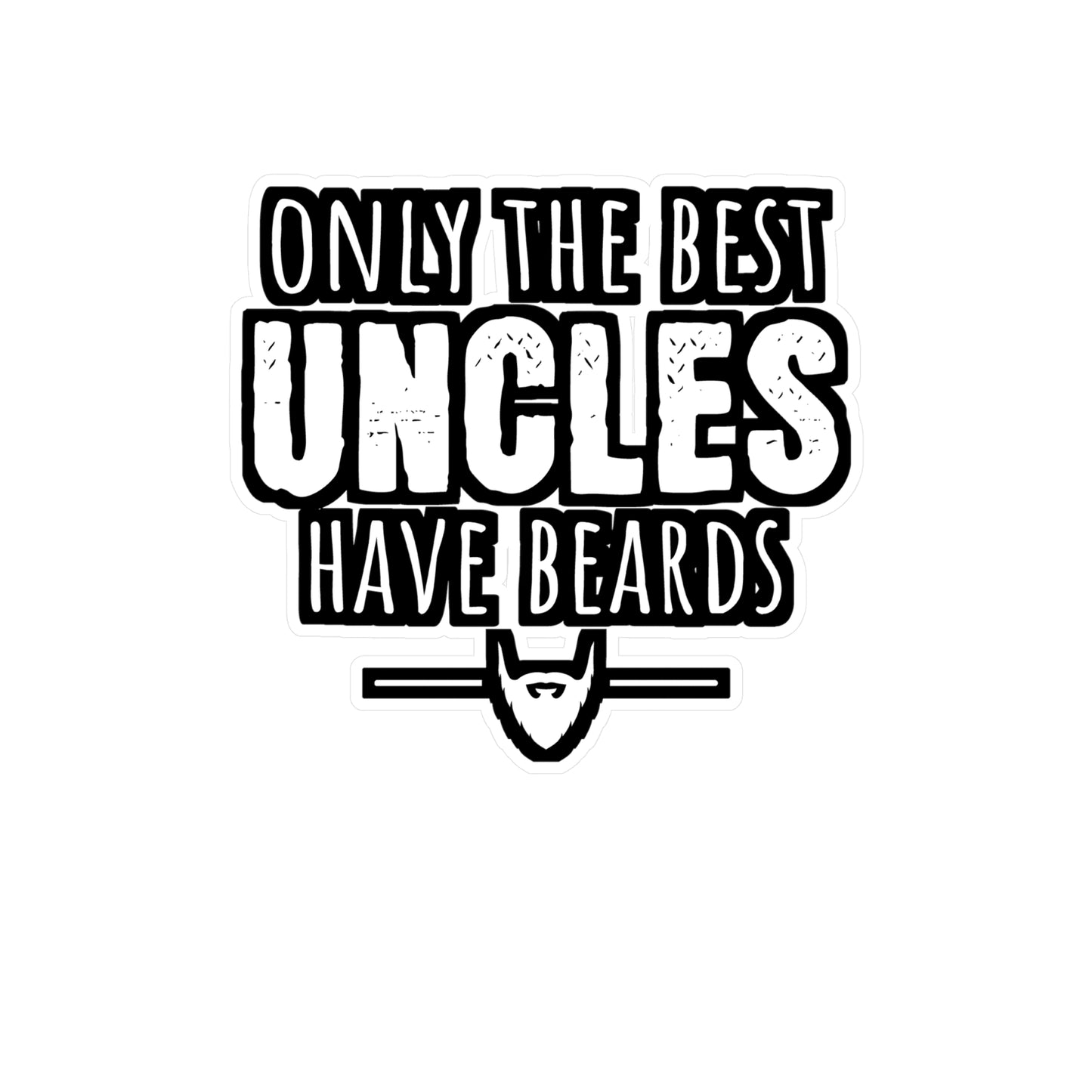 Only The Best Uncles Have Beards - Beard Sticker for Laptop Sticker. Water Bottle Sticker, Vinyl Bearded Decal - Beard Gift