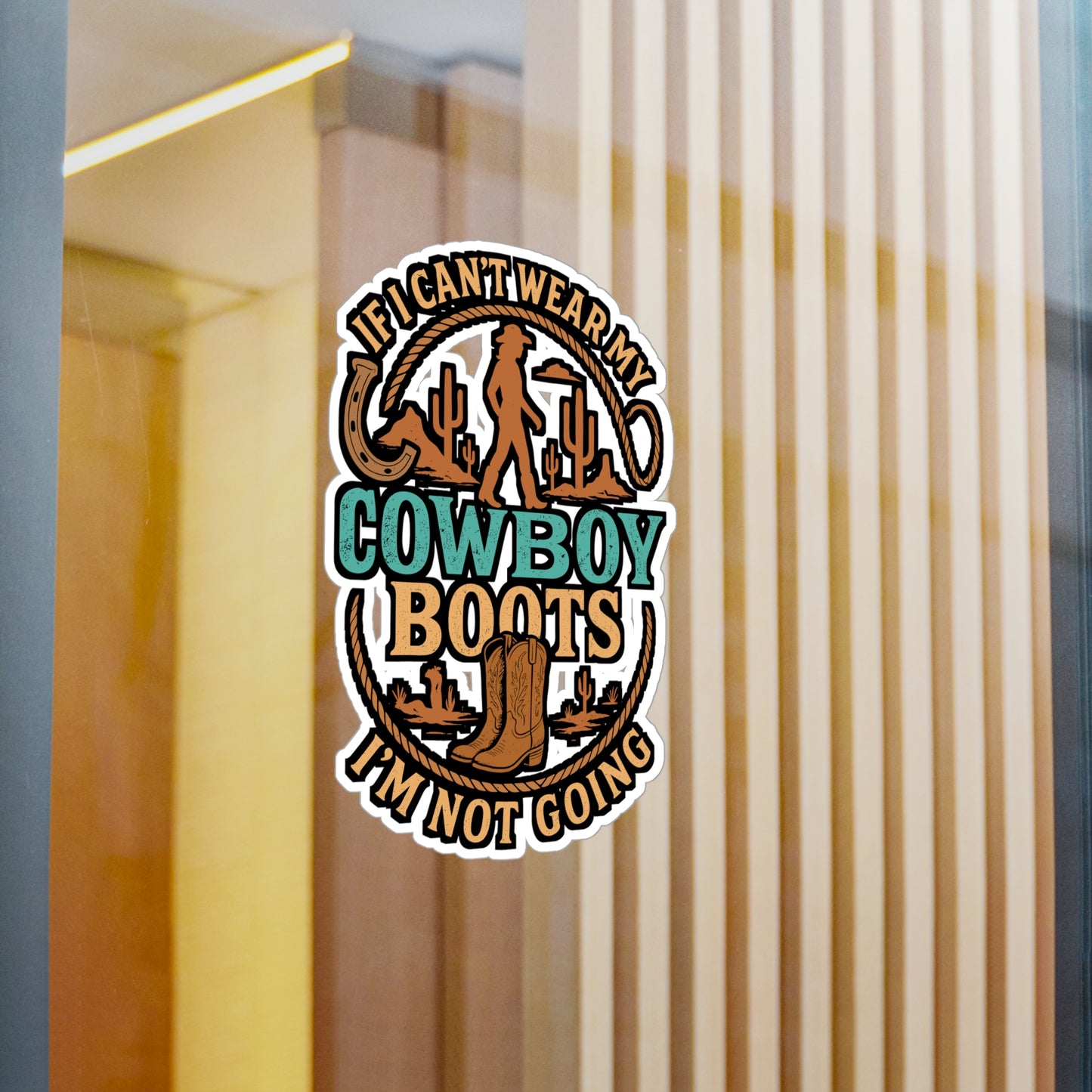 If I Can't Wear My Cowboy Boots I'm Not Going – Cowboy Sticker for Laptop or Water Bottle | Vinyl Rodeo Western Country Gift