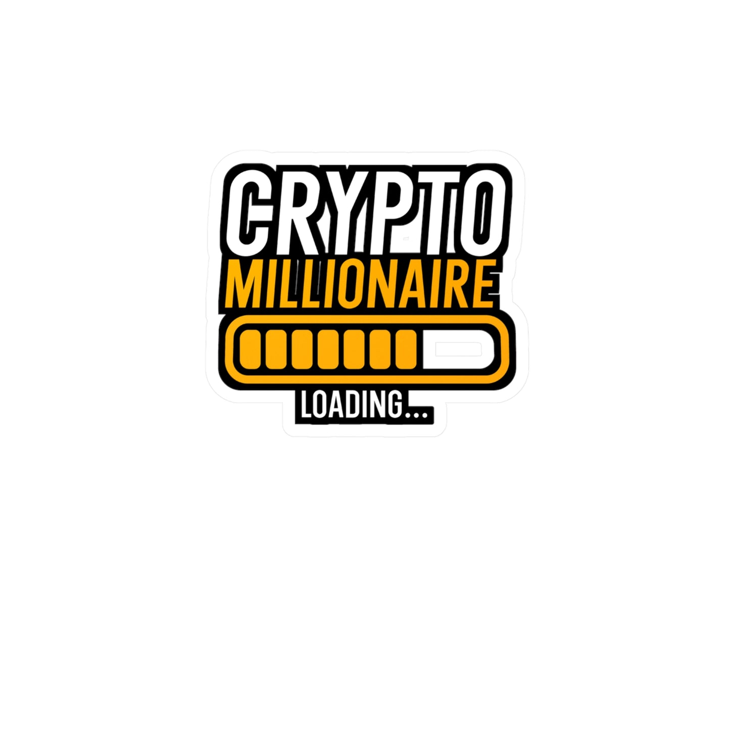 Crypto millionaire loading - Cryptocurrency Sticker for Wall, Laptop, Window, Truck, Car Cryptocurrency Gift Vinyl Coin Decal Sticker