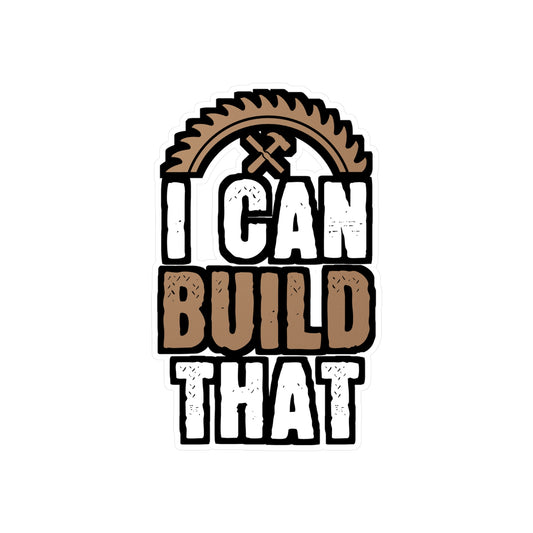 I Can Build That - Carpenter Sticker for Laptop Sticker. Water Bottle Sticker, Vinyl Woodworker Decal - Carpenter Gift