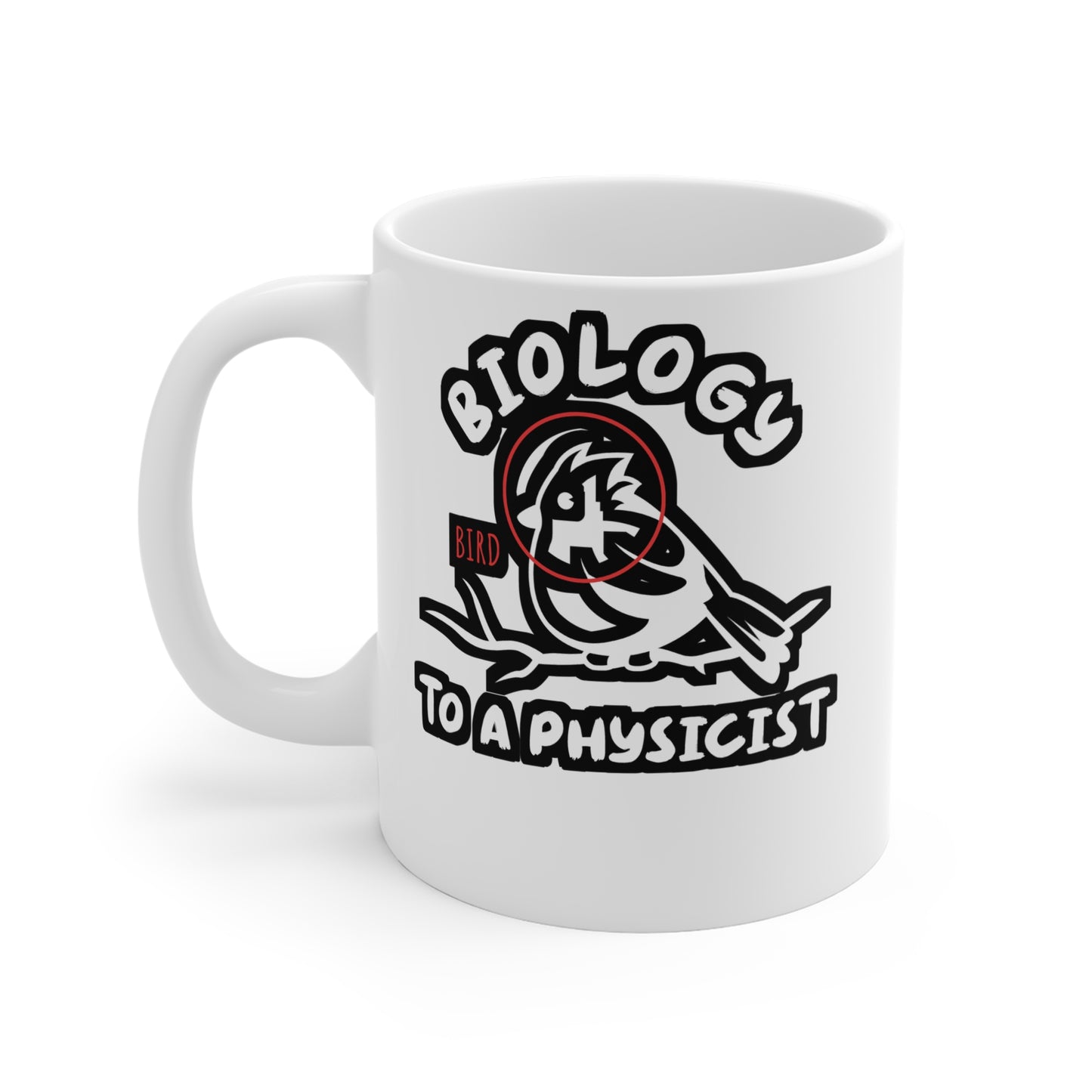 Biology To A Physicist - Biology Mug for Coffee 11oz. Biology Cup, White ceramic, Physicist Mug, Bioligist Tea Cup - Biology Gift