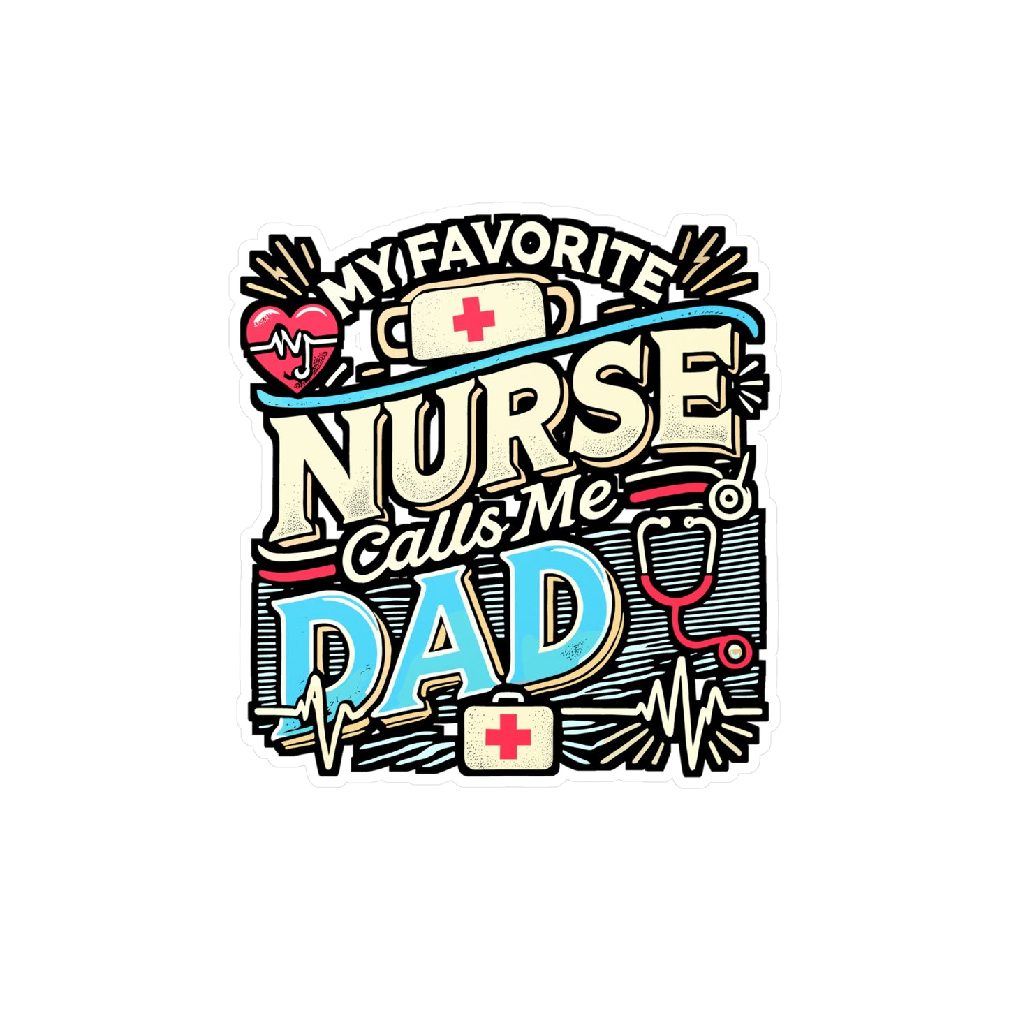 My Favorite Nurse Calls Me Dad – Vinyl Sticker for Laptop & Water Bottle | Nurse Dad Gift, Funny Healthcare Decal