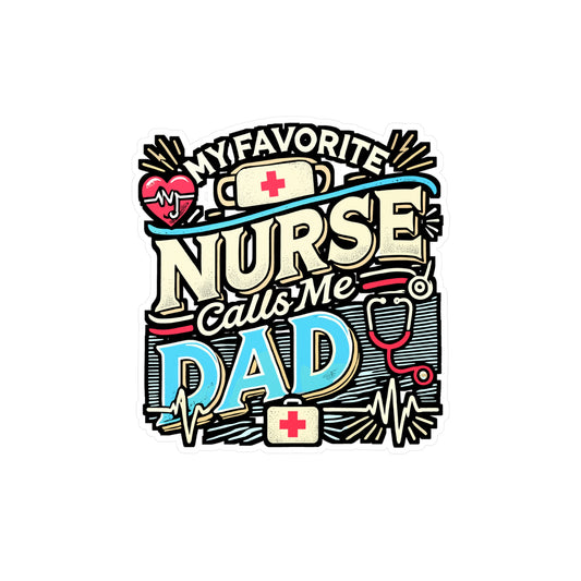 My Favorite Nurse Calls Me Dad – Vinyl Sticker for Laptop & Water Bottle | Nurse Dad Gift, Funny Healthcare Decal