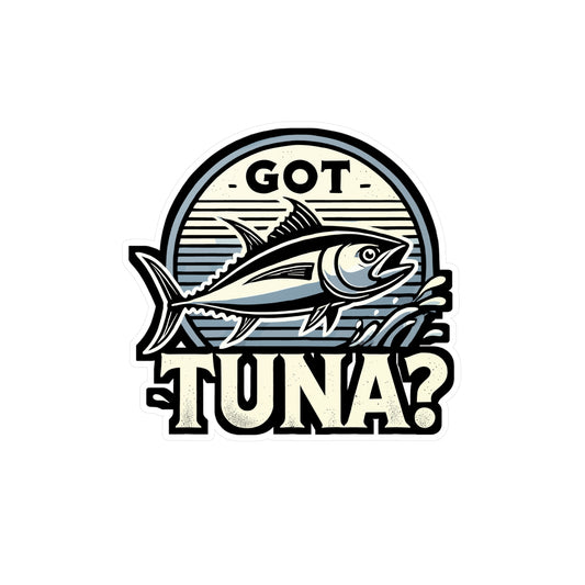 Got Tuna? - Tuna Sticker for Car Window Laptop Sticker. Water Bottle Sticker, Vinyl Fishing Decal, Seafood Sticker - Tuna Gift