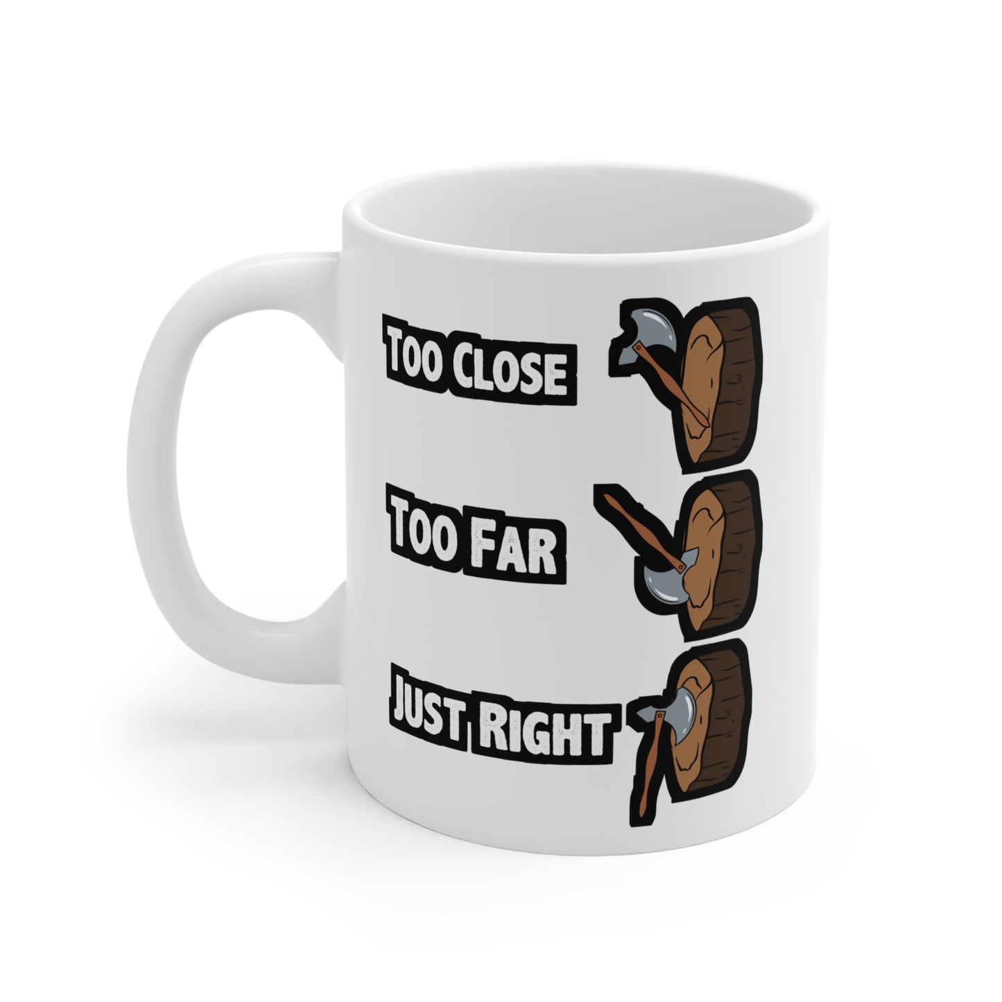 Too Close Too Far Just Righ Axe Throwing - Axe-throwing Mug for Coffee 11oz. Axe-throwing Cup, White ceramic, Knife Tee Mug - Axe-throwing Gift