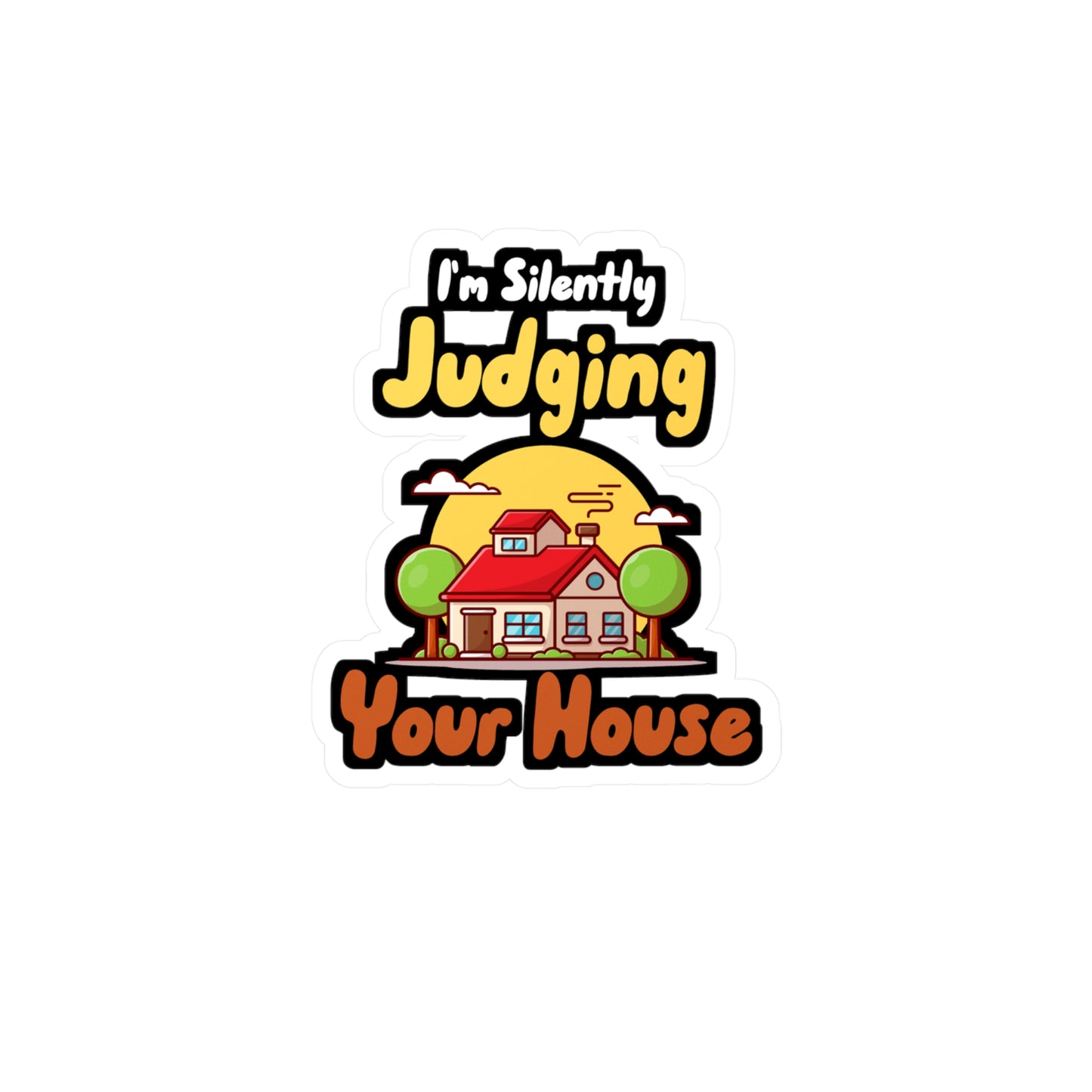 I'm Silently Judging Your House - Architecture Sticker for Car, Wall, Laptop, Window, Truck Architecture Gift Vinyl Travel Decal Sticker