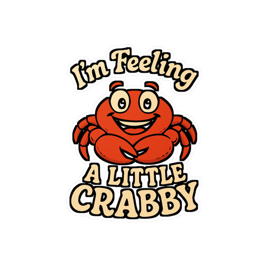 I'm Feeling A Little Crabby – Funny Crabby Sticker for Laptop, Water Bottle or Car | Coastal Humor Gift, Vinyl Decal
