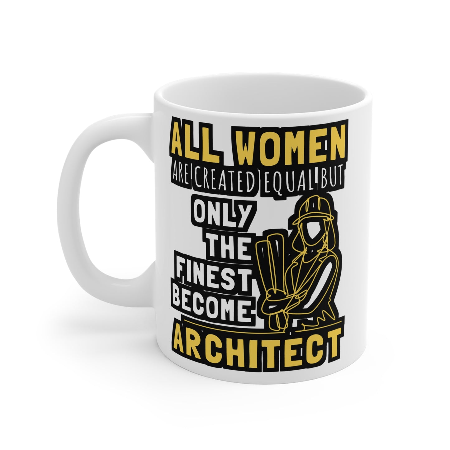 All Women Are Created Equal But Only The Finest Become Architect - Architecture Mug for Coffee 11oz. Architecture Cup, White ceramic, Studio Mug - Architecture Gift