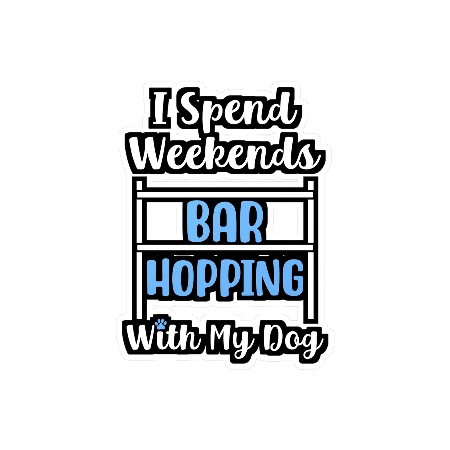 I Spend Weekends Bar Hopping With My Dog | Dog-trainer Sticker | Agility Decals | Dog-trainer Gift