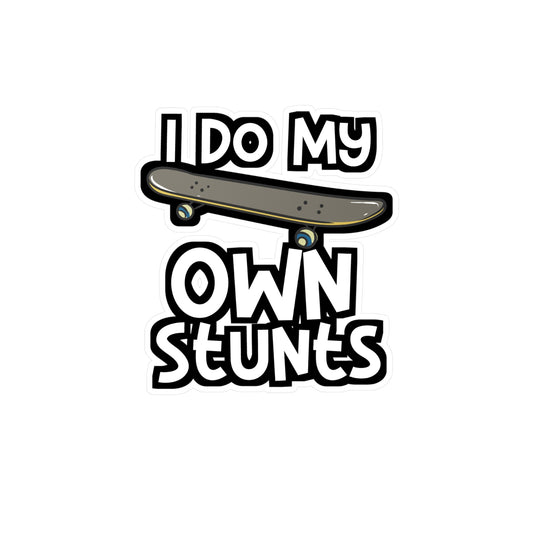 I Do My Own Stunts - Skateboarding Sticker for Laptop Sticker. Water Bottle Sticker, Vinyl Skateboarder Decal - Skateboarding Gift