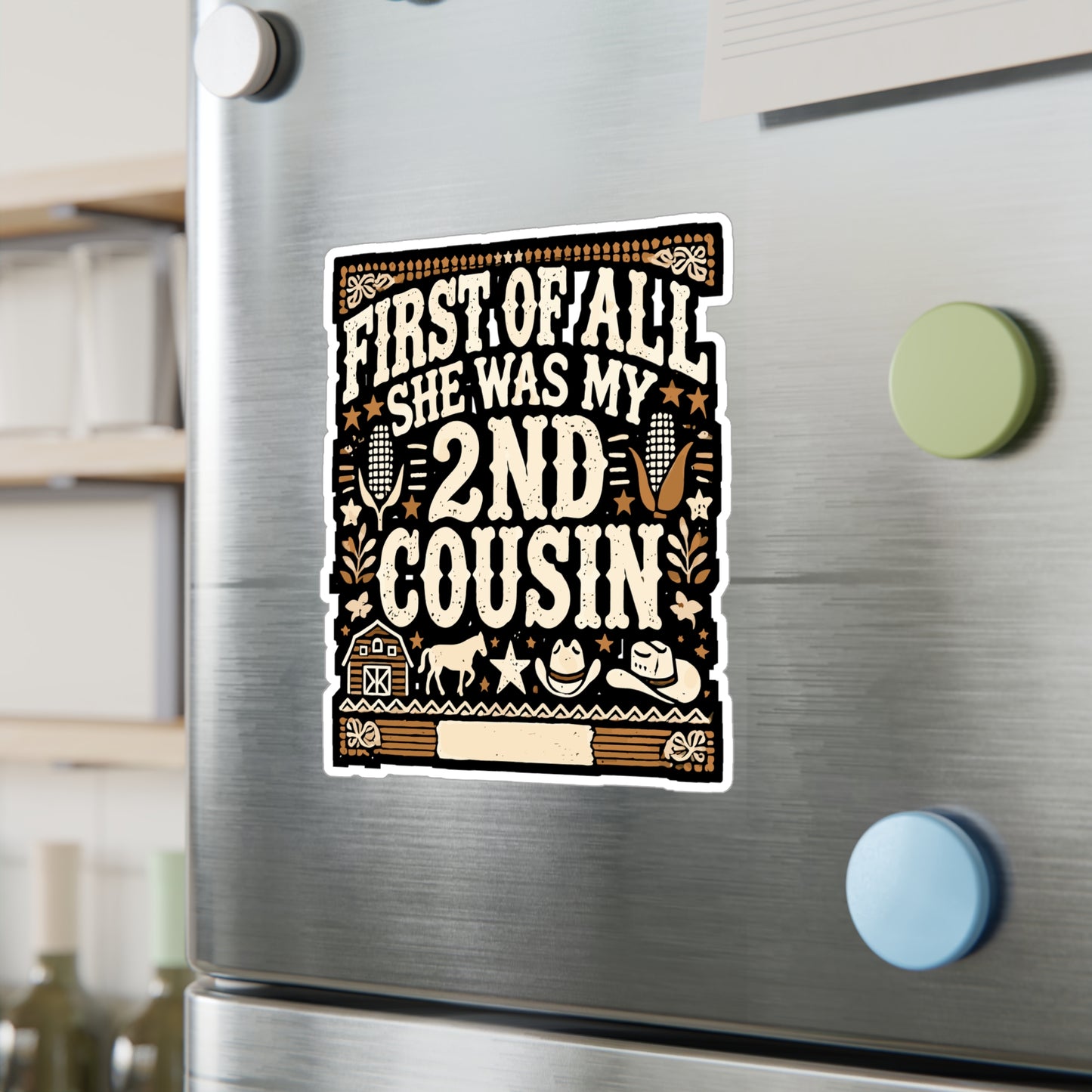 First of All She Was My 2nd Cousin - Southern Sticker for Laptop Sticker. Water Bottle Sticker, Vinyl Country Decal - Southern Gift