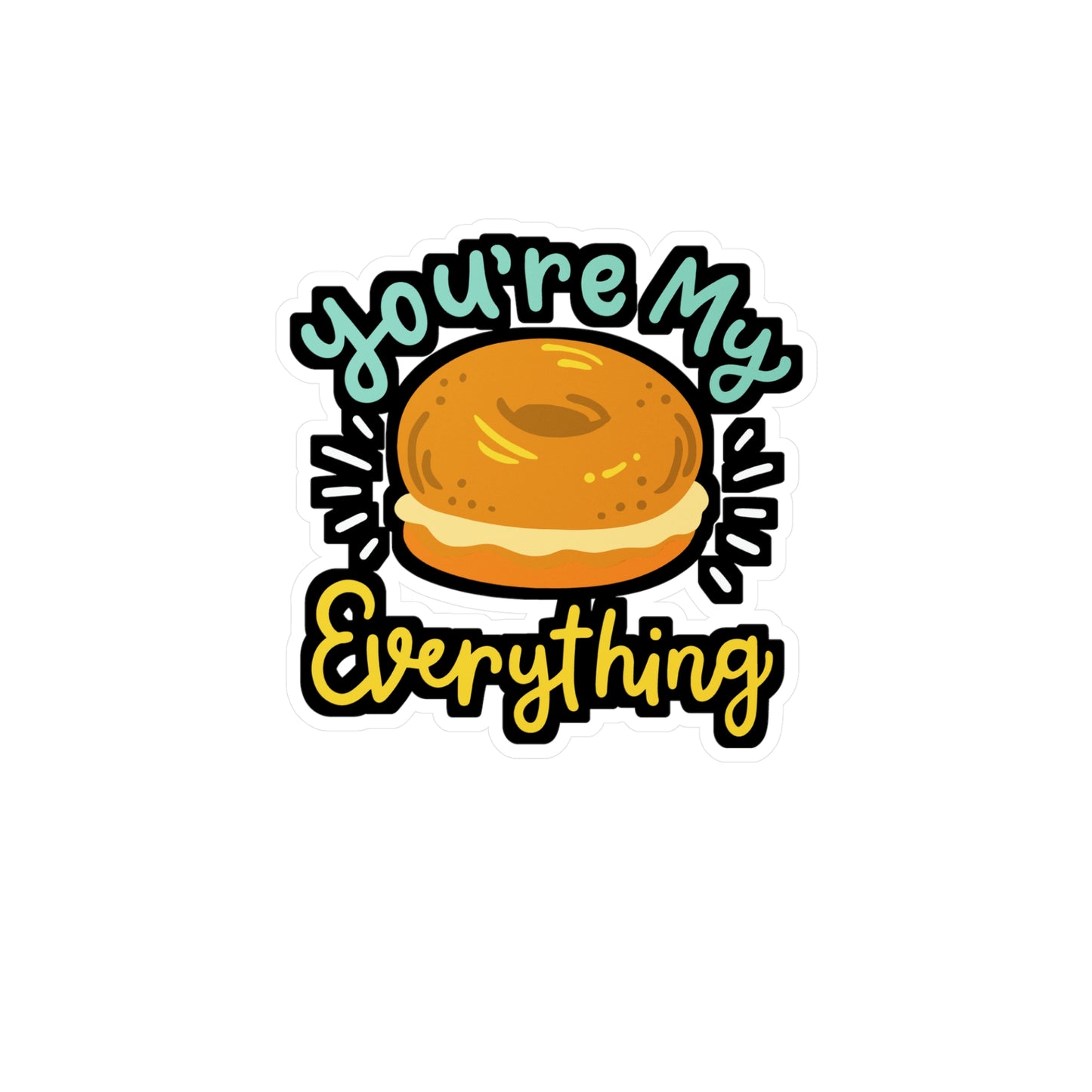 You're My Everything Bagel - Bagel Sticker for Laptop Sticker. Water Bottle Sticker, Vinyl Dough Decal - Bagel Gift