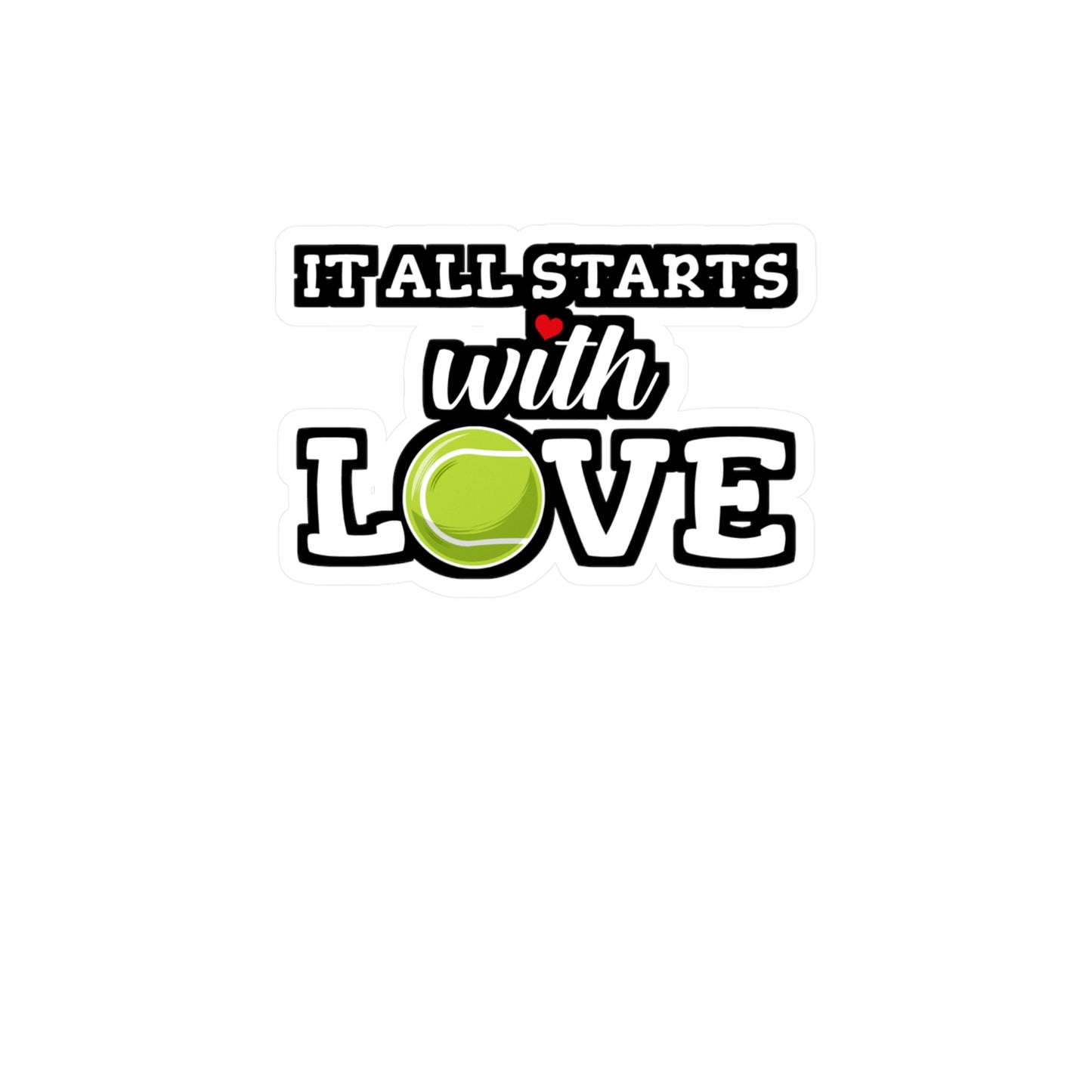 It All Starts With Love - Tennis Sticker for Wall, Laptop, Window, Truck, Car Tennis Gift Vinyl Love Decal Sticker