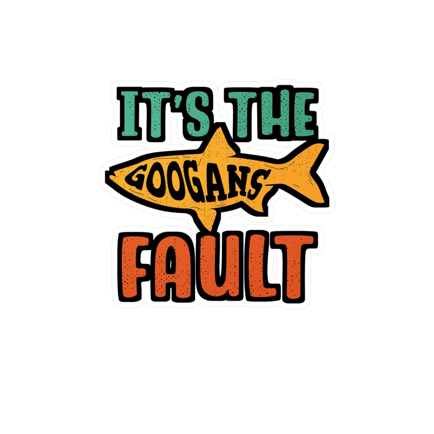 It's The Googans Fault | Googan Sticker | Fishing Decals | Hook Laptop Sticker | Googan Gift | Fishing Gift
