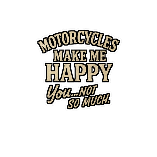 Motorcycles Make Me Happy You Not So Much – Motorcycle Sticker for Laptop, Water Bottle & Helmet | Vinyl Racing Decal, Gift for Bikers