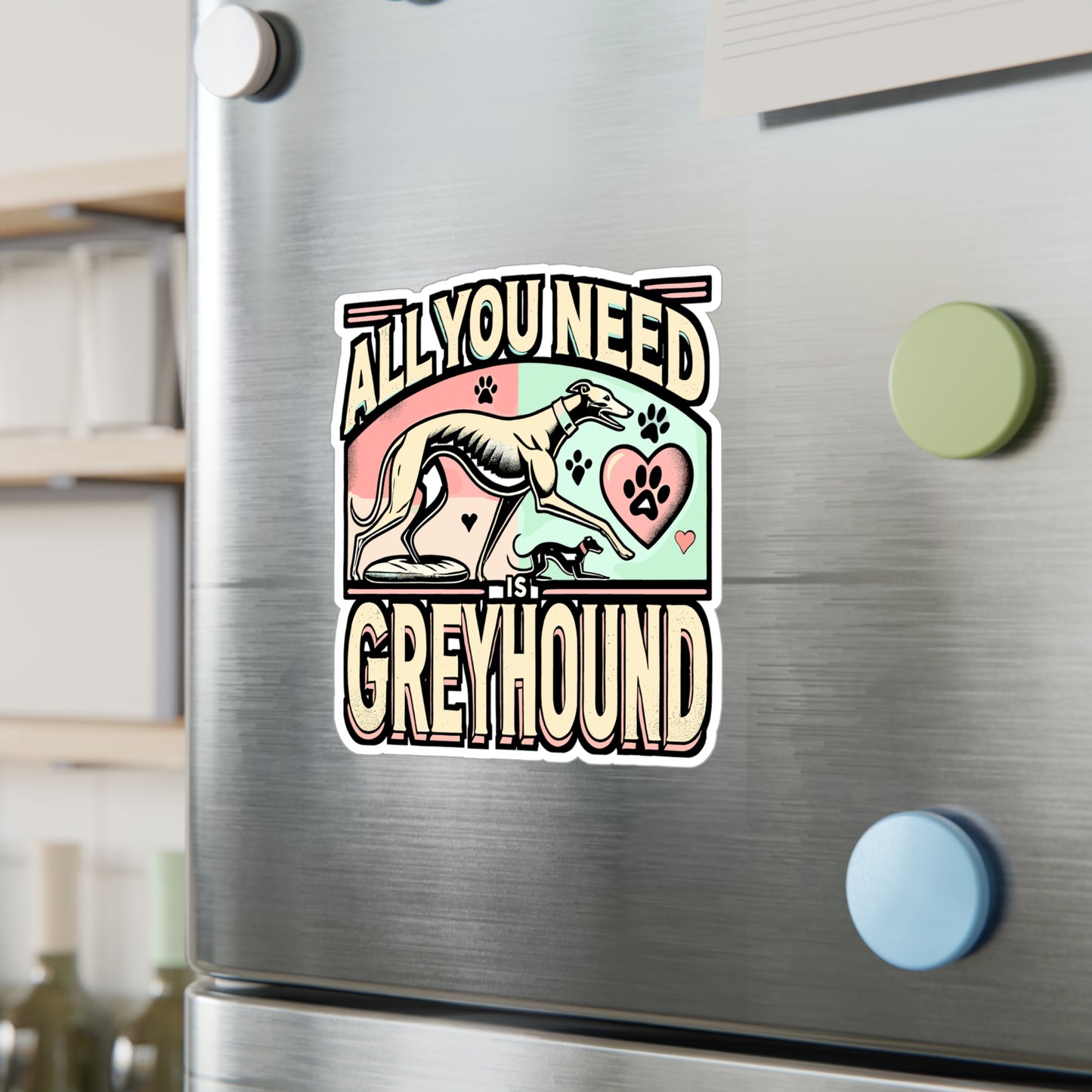 All You Need Is Greyhound – Vinyl Greyhound Sticker for Laptop & Water Bottle | Italian Greyhound Gift Decal