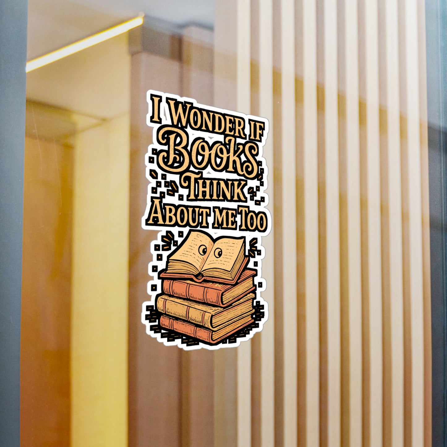 I Wonder If Books Think About Me Too – Vinyl Sticker for Laptop or Water Bottle | Reading Gift for Book Lovers