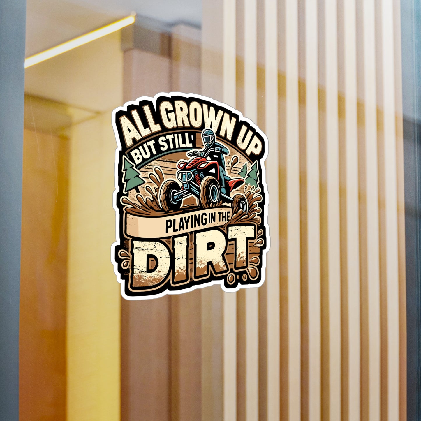 All Grown Up But Still Playing In The Dirt - ATV rider Sticker for Laptop Sticker. Water Bottle Sticker, Vinyl Off-road Decal - ATV rider Gift