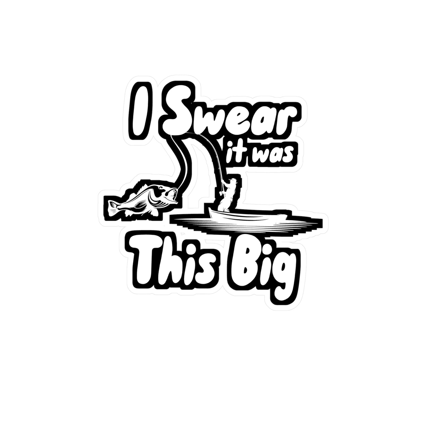 I Swear It was This Big - Fishing Sticker for Wall, Laptop, Window, Truck, Car Fishing Gift Vinyl Fish Decal Sticker