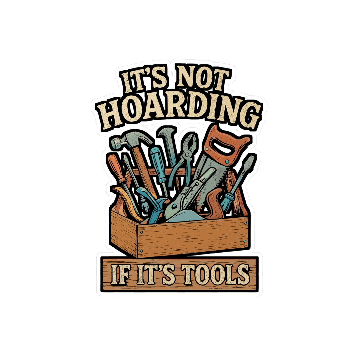 It's Not Hoarding If It's Tools – Carpenter Sticker for Laptop or Water Bottle | Vinyl Woodworker Decal, Funny Handyman Gift
