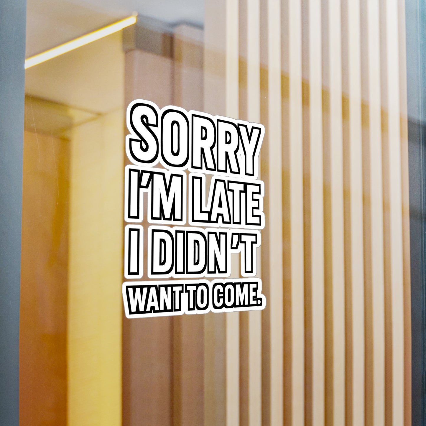 Sorry I'm Late I Didn't Want To Come - Introversion Sticker for Laptop, Water Bottle - Gift for Introverts, Funny Sarcastic Decal