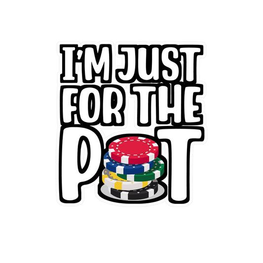 I'm Just Here For The Pot - Poker Sticker for Laptop Sticker. Water Bottle Sticker, Vinyl Bluff Decal - Poker Gift