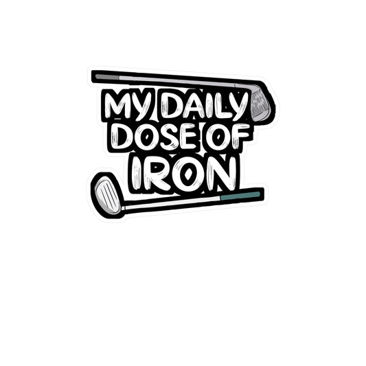 My Daily Dose of Iron - Golf Sticker for Car Window Laptop Sticker. Water Bottle Sticker, Vinyl Golfer Decal, Hole Sticker - Golf Gift