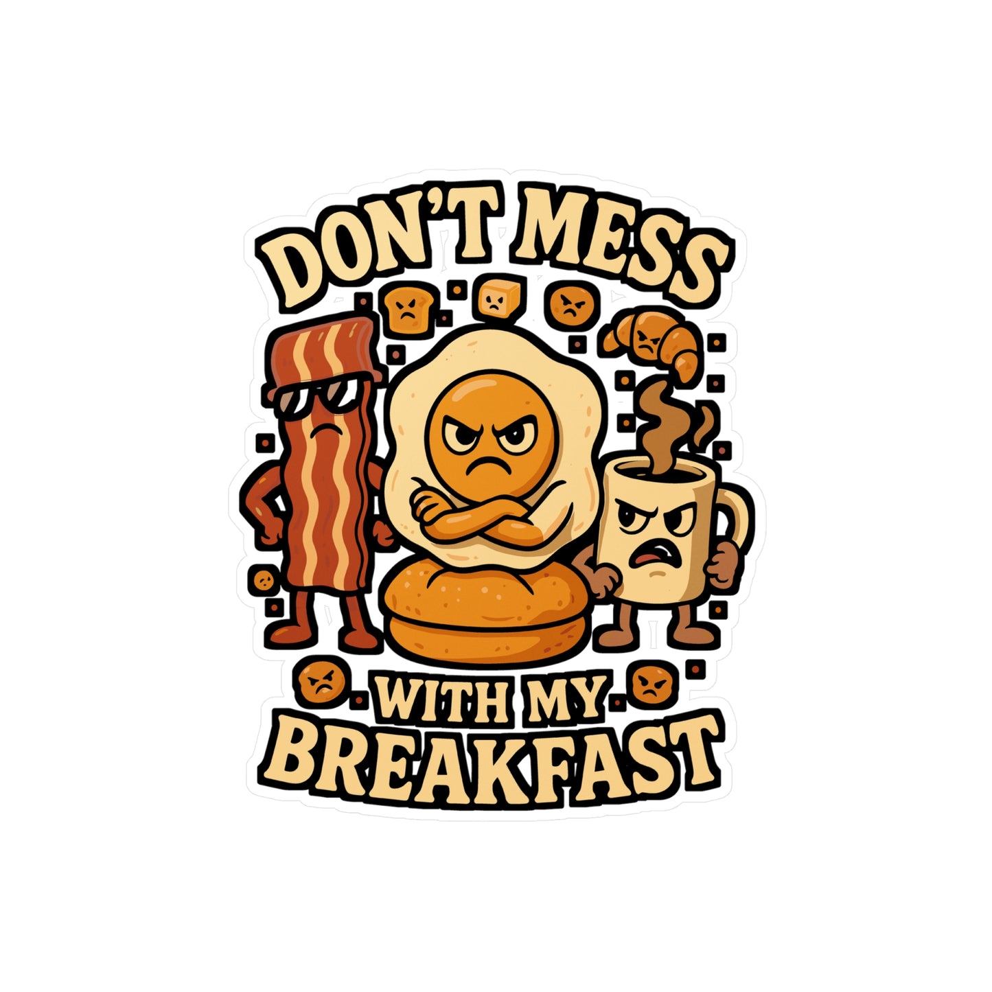 Don't Mess With My Breakfast - Breakfast Sticker for Laptop, Water Bottle, Funny Gift for Food Lovers, Cute Breakfast Lover Decal