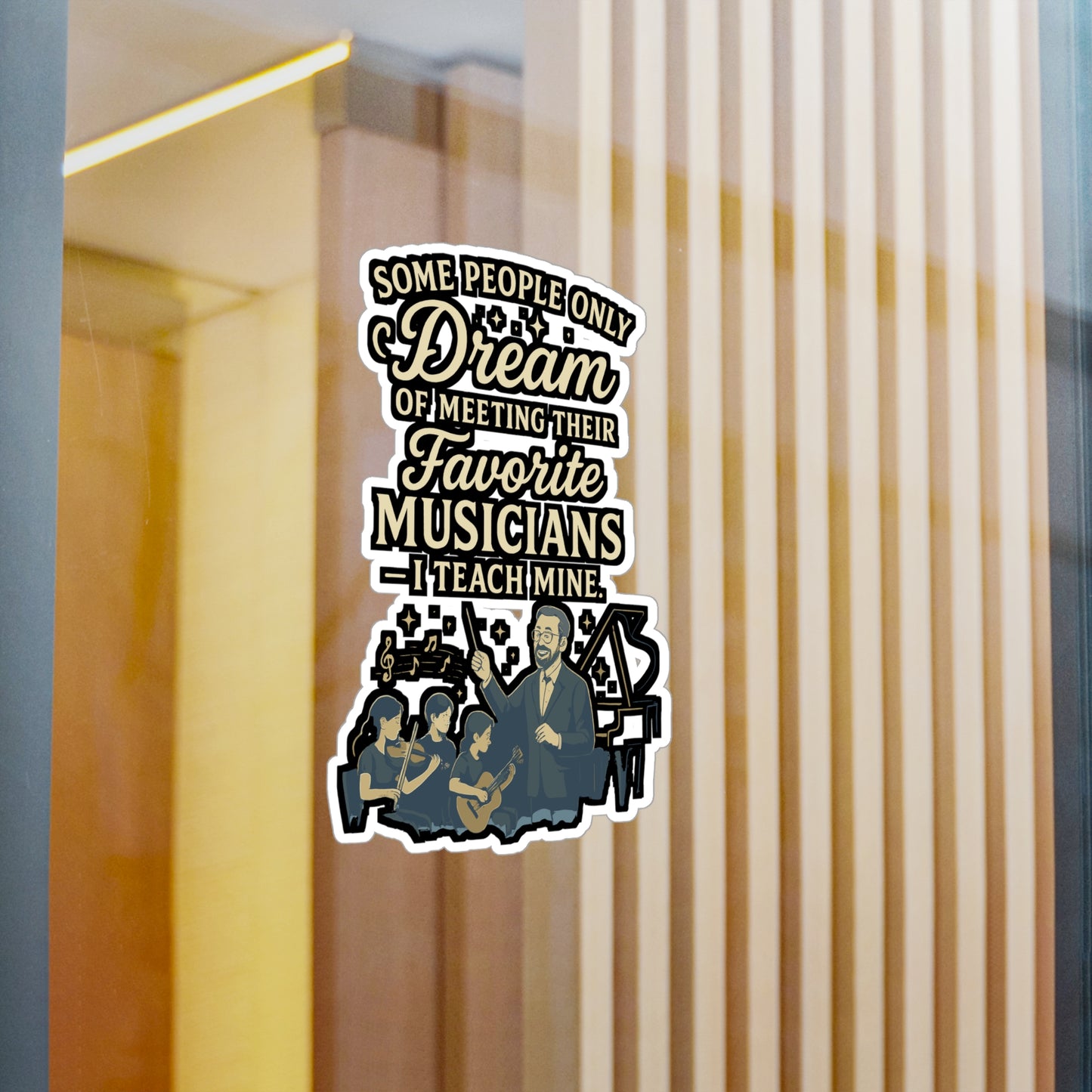 Some People Only Dream Of Meeting Their Favorite Musicians And I Teach Mine - Music Teacher Sticker - for Laptop, Water Bottle - Gift for Music Teachers