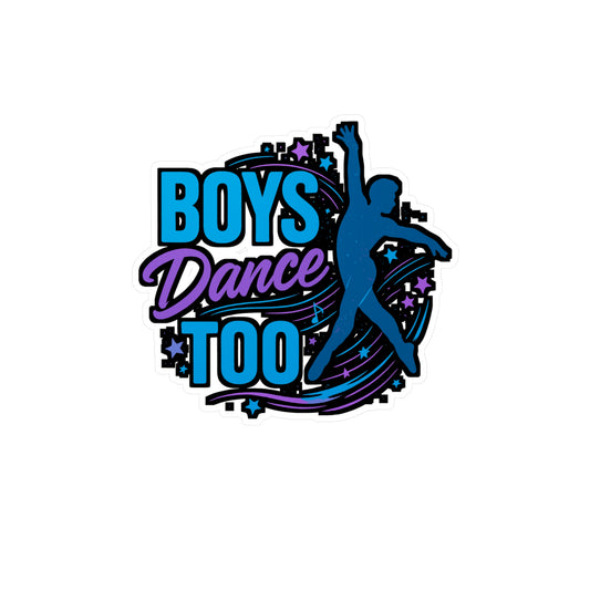 Boys Dance Too - Dancing Sticker for Laptops, Water Bottles - Gift for Boys, Dance Lovers, Dancers