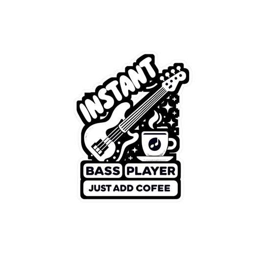 Instant Bass Player Just Add Coffee - Relax Sticker for Laptop Sticker. Water Bottle Sticker, Vinyl Bass player Decal - Relax Gift