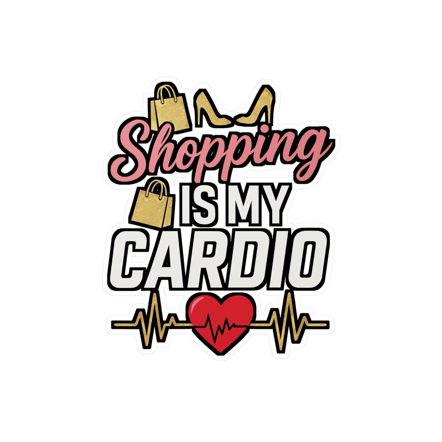 Shopping Is My Cardio - Shop Sticker for Laptop, Water Bottle, Women, Funny Gift Idea, Trendy Shopping Quote Decal