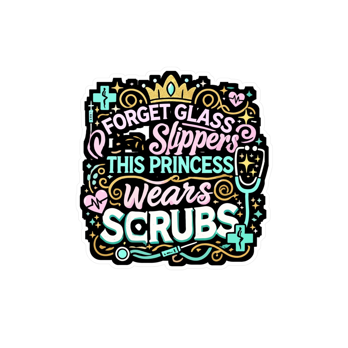 Forget Glass Slippers This Princess Wears Scrubs - Nurse Sticker for Laptop Sticker. Water Bottle Sticker, Vinyl Nursing-student Decal - Nurse Gift