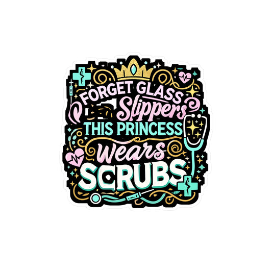 Forget Glass Slippers This Princess Wears Scrubs - Nurse Sticker for Laptop Sticker. Water Bottle Sticker, Vinyl Nursing-student Decal - Nurse Gift